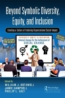 Beyond Symbolic Diversity, Equity, and Inclusion : Creating a Culture of Enduring Organizational Social Impact - Book