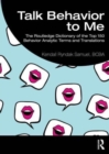 Talk Behavior to Me : The Routledge Dictionary of the Top 150 Behavior Analytic Terms and Translations - Book