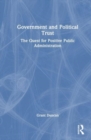 Government and Political Trust : The Quest for Positive Public Administration - Book