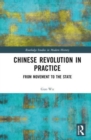 Chinese Revolution in Practice : From Movement to the State - Book