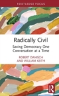 Radically Civil : Saving Democracy One Conversation at a Time - Book