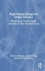 High-Impact Design for Online Courses : Blueprinting Quality Digital Learning in Eight Practical Steps - Book