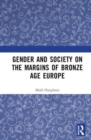 Gender and Society on the Margins of Bronze Age Europe - Book