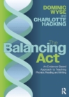 The Balancing Act: An Evidence-Based Approach to Teaching Phonics, Reading and Writing - Book