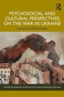 Psychosocial and Cultural Perspectives on the War in Ukraine : Imprints and Dreamscapes - Book