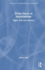 Three Faces of Antisemitism : Right, Left and Islamist - Book