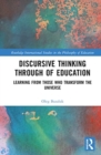Discursive Thinking Through of Education : Learning from Those Who Transform the Universe - Book