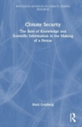 Climate Security : The Role of Knowledge and Scientific Information in the Making of a Nexus - Book