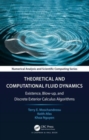 Theoretical and Computational Fluid Mechanics : Existence, Blow-up, and Discrete Exterior Calculus Algorithms - Book