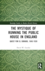 The Mystique of Running the Public House in England : Quest for El Dorado, 1840-1939 - Book