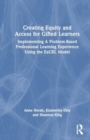 Creating Equity and Access for Gifted Learners : Implementing A Problem-Based Professional Learning Experience Using the ExCEL Model - Book