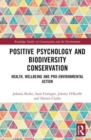 Positive Psychology and Biodiversity Conservation : Health, Wellbeing, and Pro-Environmental Action - Book