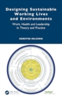 Designing Sustainable Working Lives and Environments : Work, Health and Leadership in Theory and Practice - Book