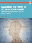 Navigating the Phases of Sex Addiction Recovery : A Workbook for Adding Meaningful Value and Purpose to Sobriety - Book