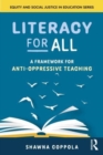 Literacy for All : A Framework for Anti-Oppressive Teaching - Book
