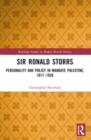 Sir Ronald Storrs : Personality and Policy in Mandate Palestine, 1917–1926 - Book