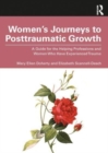 Women’s Journeys to Posttraumatic Growth : A Guide for the Helping Professions and Women Who Have Experienced Trauma - Book