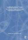 Leading Business Teams : The Definitive Guide to Optimizing Organizational Performance - Book