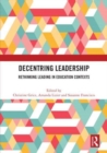 Decentring Leadership : Rethinking Leading in Education Contexts - Book