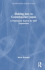 Making Jazz in Contemporary Japan : A Passionate Search for Self-Expression - Book