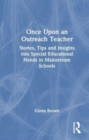 Once Upon an Outreach Teacher : Stories, Tips and Insights into Special Educational Needs in Mainstream Schools - Book