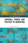 Football, Power, and Politics in Argentina - Book