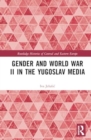 Gender and World War II in the Yugoslav Media - Book