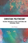 Christian Polytheism? : Polydox Theologies of Multi-devotional and Decolonial Praxis - Book