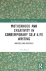 Motherhood and Creativity in Contemporary Self-Life Writing : Writers and Mothers - Book