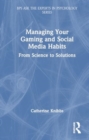 Managing Your Gaming and Social Media Habits : From Science to Solutions - Book