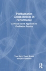 Posthumanist Collaborations in Performance : A Praxis-based Approach to Qualitative Inquiry - Book