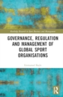 Governance, Regulation and Management of Global Sport Organisations - Book