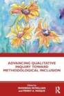 Advancing Qualitative Inquiry Toward Methodological Inclusion - Book