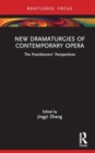 New Dramaturgies of Contemporary Opera : The Practitioners’ Perspectives - Book