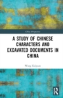 A Study of Chinese Characters and Excavated Documents in China - Book