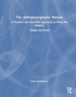 The Astrophotography Manual : A Practical Approach to Deep Sky Imaging - Book