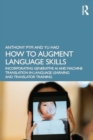 How to Augment Language Skills : Incorporating Generative AI and Machine Translation in Language Learning and Translator Training - Book