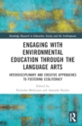 Engaging with Environmental Education through the Language Arts : Interdisciplinary and Creative Approaches to Fostering Ecoliteracy - Book