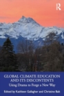 Global Climate Education and its Discontents : Using Drama to Forge a New Way - Book