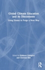 Global Climate Education and its Discontents : Using Drama to Forge a New Way - Book