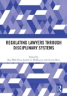 Regulating Lawyers Through Disciplinary Systems - Book