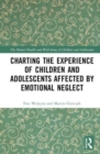 Charting the Experience of Children and Adolescents Affected by Emotional Neglect - Book