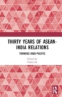 Thirty Years of ASEAN-India Relations : Towards Indo-Pacific - Book