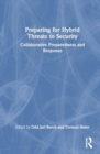 Preparing for Hybrid Threats to Security : Collaborative Preparedness and Response - Book