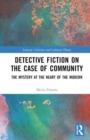 Detective Fiction on the Case of Community : The Mystery at the Heart of the Modern - Book