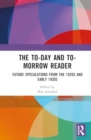 The To-Day and To-Morrow Reader : Future Speculations from the 1920s and Early 1930s - Book