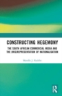 Constructing Hegemony : The South African Commercial Media and the (Mis)Representation of Nationalisation - Book