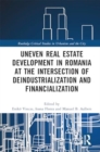 Uneven Real Estate Development in Romania at the Intersection of Deindustrialization and Financialization - Book