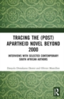 Tracing the (Post)Apartheid Novel beyond 2000 : Interviews with Selected Contemporary South African Authors - Book