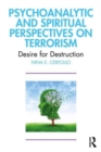Psychoanalytic and Spiritual Perspectives on Terrorism : Desire for Destruction - Book